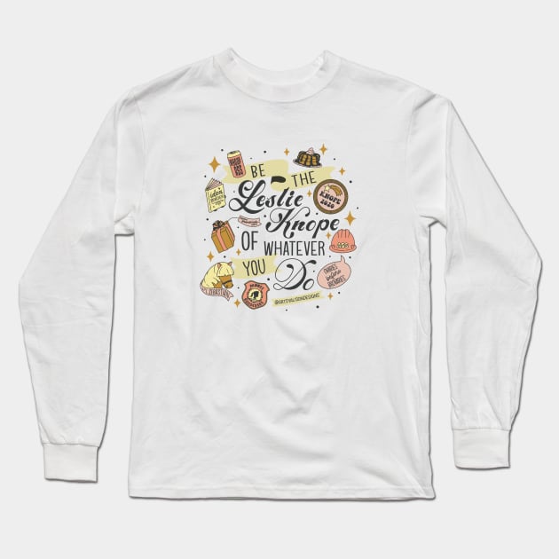 Be the Leslie Knope of Whatever You Do Long Sleeve T-Shirt by artsyalison